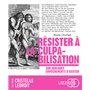 Résister à la culpabilisation - Sur quelques empêchements d'exister