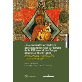 Les chrétientés orthodoxes post-byzantines face à l'Europe de la Réforme et des Temps modernes (1450