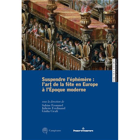 Suspendre l'éphémère : l'art de la fête en Europe à l'époque moderne