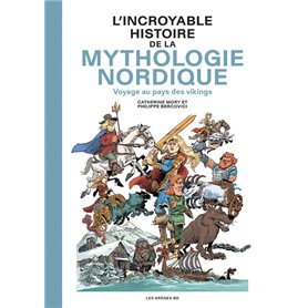 L'Incroyable Histoire de la mythologie nordique - Voyage au pays des vikings