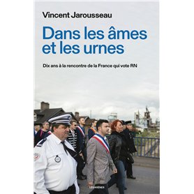 Dans les âmes et les urnes - Dix ans à la rencontre de la France qui vote RN