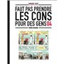 Faut pas prendre les cons pour des gens - tome 04