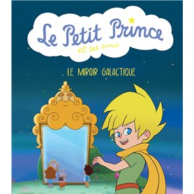 Le Petit Prince et ses amis : Le miroir galactique