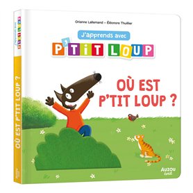 J'apprends avec P'tit Loup - Où est p'tit loup ? J'apprends avec P'tit Loup - Où est p'tit loup ?