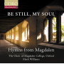 Be Still My Soul/Hymns from Magdalen