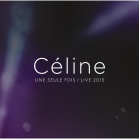 Celine... une Seule Fois / Live 2013
