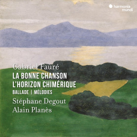Fauré: la Bonne Chanson-l'Horizon Chimérique-Ballade-Mélodies