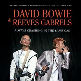 David Bowie & Reeves Gabrels-Always Crashing in The Same Car (Original Radio Broadcast Recording Berkeley