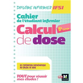 Cahier de l'étudiant Infirmier - Calcul de doses - DEI - 6e édition