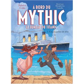 A bord du Mythic, le jumeau du Titanic - tome 1 - Un paquebot de rêve A bord du Mythic