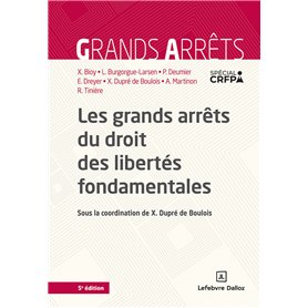 Les grands arrêts du droit des libertés fondamentales. 5e éd.