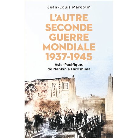 L'Autre Seconde Guerre Mondiale 1937 - 1945 - Asie-Pacifique