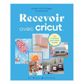 Recevoir avec Cricut - 36 créations pour toute l'année