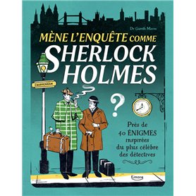 Mène l'enquête comme Sherlock Holmes - Près de 40 énigmes inspirées du plus célèbre des détectives