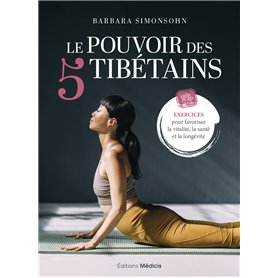 Le Pouvoir des 5 Tibétains - Exercices pour favoriser la vitalité