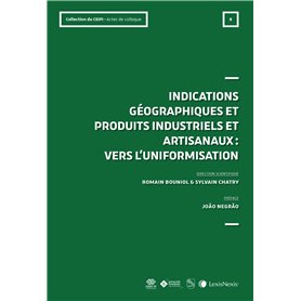 IG et produits industriels et artisanaux : vers l'uniformatisation ? (Actes de colloque n°6) IG et produits industriels et artisanaux : vers l'uniformatisation ? (Actes de colloque n°6)