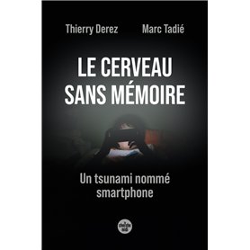 Le cerveau sans mémoire - Un tsunami nommé smartphone