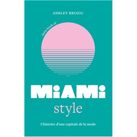 Little Book of Miami Style - L'histoire d'une capitale de la mode (version française)