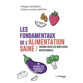 Les fondamentaux de l'alimentation saine - Faisons enfin les bons choix nutritionnels Les fondamentaux de l'alimentation saine - Faisons enfin les bons choix nutritionnels