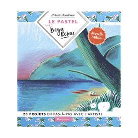 Le pastel avec Beya Rebaï - 20 projets en pas-à-pas avec l'artiste