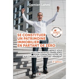 Se constituer un patrimoine immobilier en partant de zéro - 2e éd. Se constituer un patrimoine immobilier en partant de zéro - 2e éd.