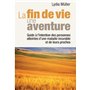 La fin de vie une aventure - Guide à l'intention des personnes atteintes d'une maladie incurable