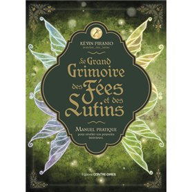 Le Grand Grimoire des fées et des lutins - Manuel pratique pour révéler vos pouvoirs intérieurs