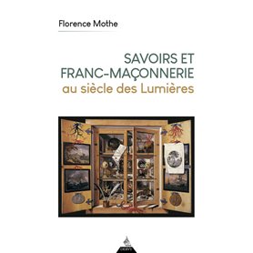 Savoirs et franc-maçonnerie au siècle des Lumières Savoirs et franc-maçonnerie au siècle des Lumières