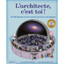 L'architecte c'est toi ! - Dix bâtiments et les secrets de leur conception