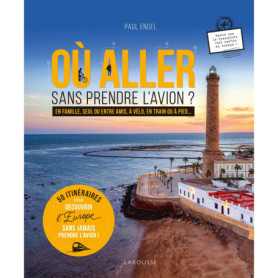 Où aller sans prendre l'avion ? 50 itinéraires