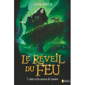 Le Réveil du Feu - Tome 3 Aster et la caverne de Lumière
