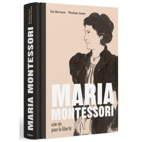 Maria Montessori - Une vie pour la liberté