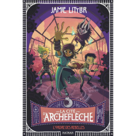 La cité d'Archeflèche - L'ordre des rebelles - Tome 2