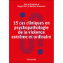 15 cas cliniques en psychopathologie de la violence extrême et ordinaire