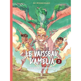 Le Vaisseau d'Amélia - tome 3 - Les Ailes mécaniques