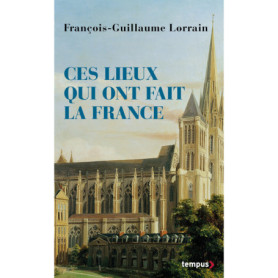 Ces lieux qui ont fait la France Ces lieux qui ont fait la France