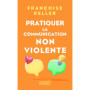 Pratiquer la communication non violente - Passeport pour un monde où l'on ose se parler en sachant comment le dire