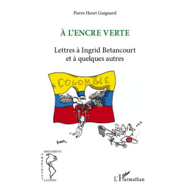 A l'encre verte. Lettres à Ingrid Betancourt et à quelques autres