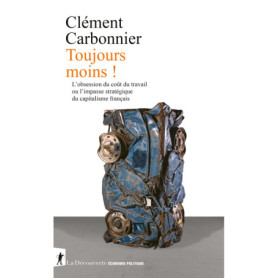 Toujours moins ! - L'obsession du coût du travail ou l'impasse stratégique du capitalisme français