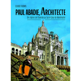 Paul Abadie, architecte - Des églises de Charente au Sacré-Coeur de Montmartre