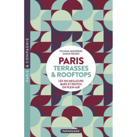 Paris Terrasses & Rooftops - Les 100 meilleurs bars et restos en plein air