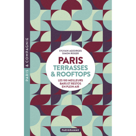 Paris Terrasses & Rooftops - Les 100 meilleurs bars et restos en plein air