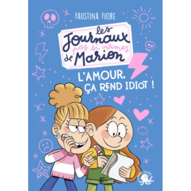 Les Journaux (pas si) intimes de Marion - L'amour, ça rend idiot !