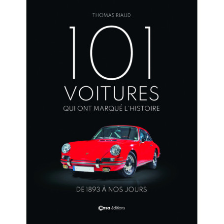 101 voitures qui ont marqué l'histoire - De 1893 à nos jours