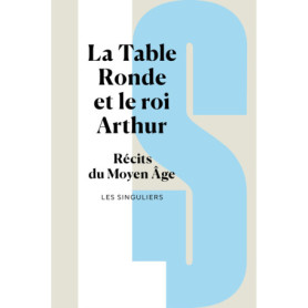 La Table ronde et le roi Arthur - Récits du Moyen Age La Table ronde et le roi Arthur - Récits du Moyen Age