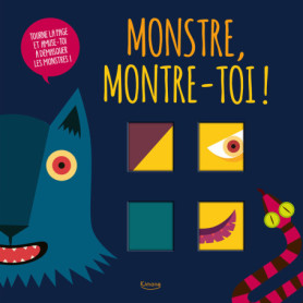 Monstre, montre-toi ! - Tourne la page et amuse toi à démasquer les montres ! Monstre, montre-toi ! - Tourne la page et amuse toi à démasquer les montres !