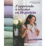 J'apprends à tricoter en 16 projets