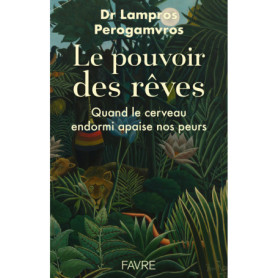 Le pouvoir des rêves - Quand le cerveau endormi apaise nos peurs Le pouvoir des rêves - Quand le cerveau endormi apaise nos peurs