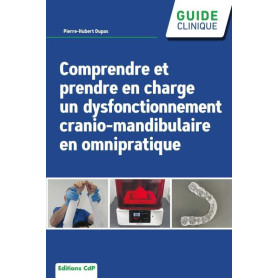 Comprendre et prendre en charge un dysfonctionnement crânio-mandibulaire en omnipratique Comprendre et prendre en charge un dysfonctionnement crânio-mandibulaire en omnipratique