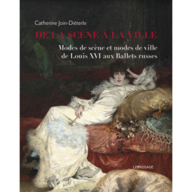 De la scène à la ville - Modes de scène et modes de ville de Louis XVI aux Ballets russes De la scène à la ville - Modes de scène et modes de ville de Louis XVI aux Ballets russes